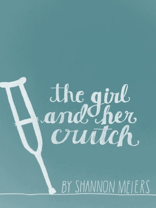 Title details for The Girl and Her Crutch by Shannon Meiers - Available